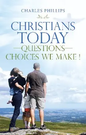 Phillips |  Christians Today-Questions-Choices We Make ! | eBook | Sack Fachmedien