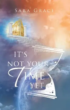 Grace |  It's Not Your Time Yet | eBook | Sack Fachmedien