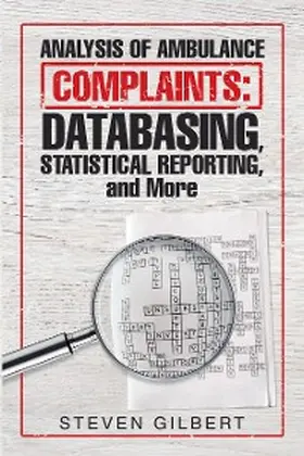 Gilbert |  Analysis of Ambulance Complaints: Databasing, Statistical Reporting, and More | eBook | Sack Fachmedien