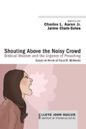 Aaron / Clark-Soles |  Shouting Above the Noisy Crowd: Biblical Wisdom and the Urgency of Preaching | eBook | Sack Fachmedien
