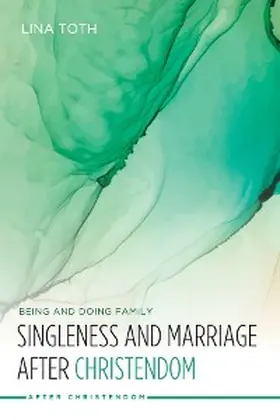 Toth |  Singleness and Marriage after Christendom | eBook | Sack Fachmedien