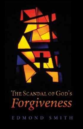 Smith |  The Scandal of God's Forgiveness | eBook | Sack Fachmedien