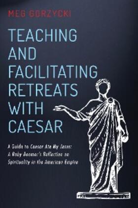 Gorzycki |  Teaching and Facilitating Retreats with Caesar | eBook | Sack Fachmedien