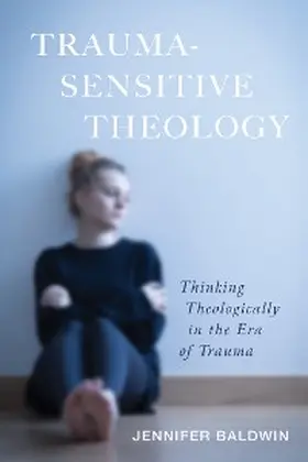 Baldwin |  Trauma-Sensitive Theology | eBook | Sack Fachmedien
