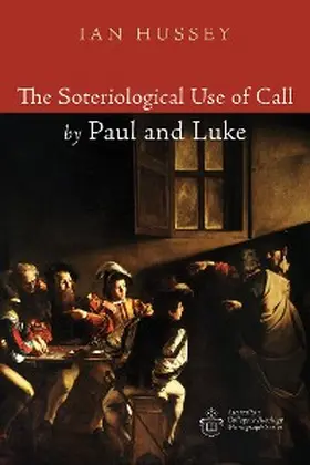 Hussey |  The Soteriological Use of Call by Paul and Luke | eBook | Sack Fachmedien
