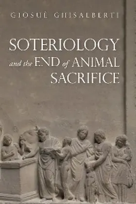 Ghisalberti |  Soteriology and the End of Animal Sacrifice | eBook | Sack Fachmedien
