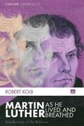 Kolb |  Martin Luther as He Lived and Breathed | eBook | Sack Fachmedien
