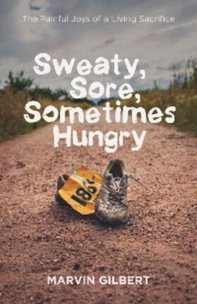 Gilbert |  Sweaty, Sore, Sometimes Hungry | eBook | Sack Fachmedien