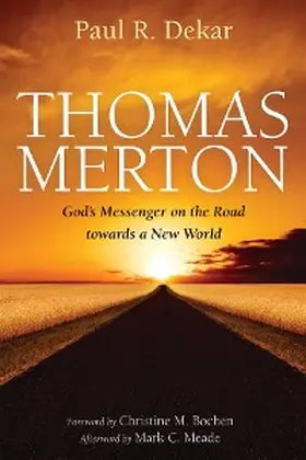 Dekar |  Thomas Merton: God's Messenger on the Road towards a New World | eBook | Sack Fachmedien