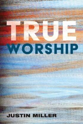 Miller |  True Worship | eBook | Sack Fachmedien