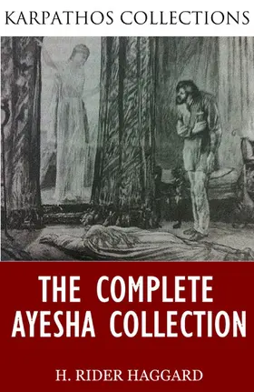 Rider Haggard |  The Complete Ayesha Collection | eBook | Sack Fachmedien