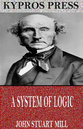 Stuart Mill |  A System of Logic | eBook | Sack Fachmedien