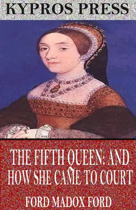Madox Ford |  The Fifth Queen: And How She Came to Court | eBook | Sack Fachmedien