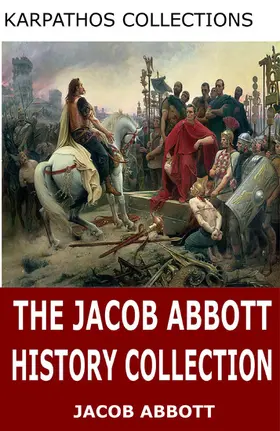 Abbott |  The Jacob Abbott History Collection | eBook | Sack Fachmedien