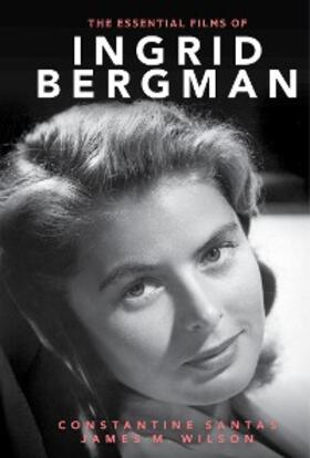 Santas / Wilson |  The Essential Films of Ingrid Bergman | eBook | Sack Fachmedien