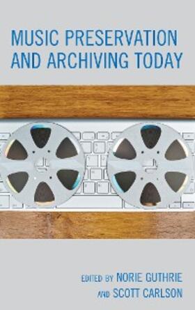 Guthrie / Carlson |  Music Preservation and Archiving Today | eBook | Sack Fachmedien