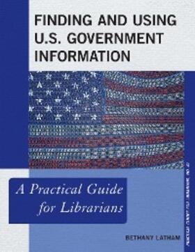 Latham |  Finding and Using U.S. Government Information | eBook | Sack Fachmedien
