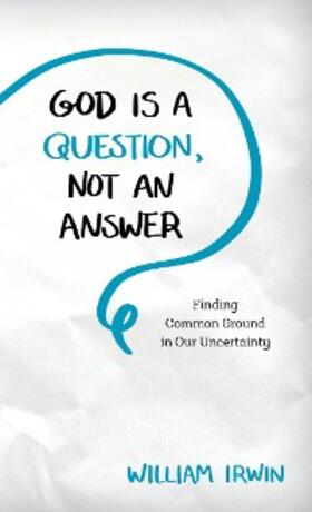 Irwin |  God Is a Question, Not an Answer | eBook | Sack Fachmedien
