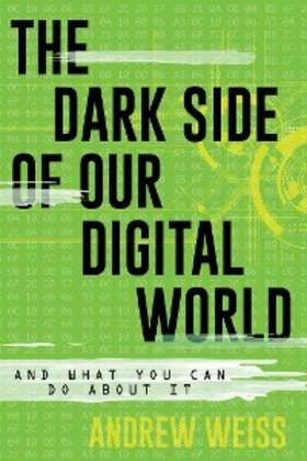 Weiss |  The Dark Side of Our Digital World | eBook | Sack Fachmedien