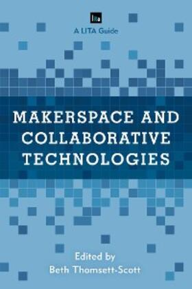 Thomsett-Scott |  Makerspace and Collaborative Technologies | eBook | Sack Fachmedien