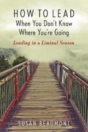 Beaumont |  How to Lead When You Don't Know Where You're Going | eBook | Sack Fachmedien