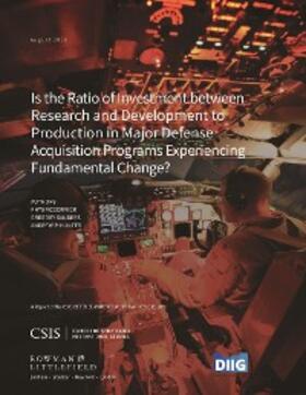 Mccormick / Sanders / Hunter |  Is the Ratio of Investment between Research and Development to Production in Major Defense Acquisition Programs Experiencing Fundamental Change? | eBook | Sack Fachmedien