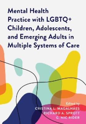 Magalhães / Sprott / Rider |  Mental Health Practice with LGBTQ+ Children, Adolescents, and Emerging Adults in Multiple Systems of Care | eBook | Sack Fachmedien