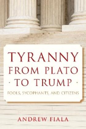 Fiala |  Tyranny from Plato to Trump | eBook | Sack Fachmedien