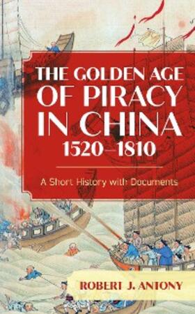 Antony |  The Golden Age of Piracy in China, 1520-1810 | eBook | Sack Fachmedien