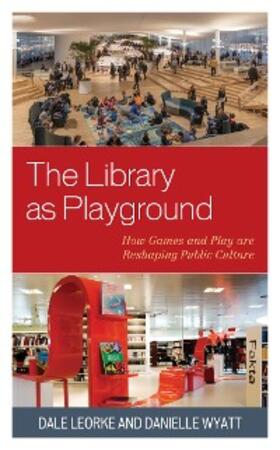 Leorke / Wyatt |  The Library as Playground | eBook | Sack Fachmedien
