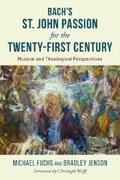 Fuchs / Jenson |  Bach's St. John Passion for the Twenty-First Century | eBook | Sack Fachmedien