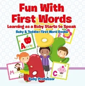 Baby |  Fun With First Words. Learning as a Baby Starts to Speak. - Baby & Toddler First Word Books | eBook | Sack Fachmedien