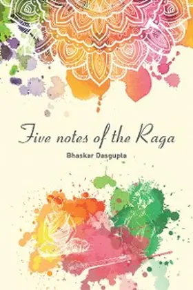 Dasgupta |  Five Notes of the Raga | eBook | Sack Fachmedien