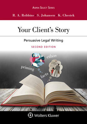 Robbins / Johansen / Chestek | Your Client's Story: Persuasive Legal Writing | Buch | 978-1-5438-0370-9 | sack.de