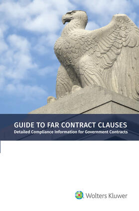 Staff | Guide to Far Contract Clauses: Detailed Compliance Information for Government Contracts, 2018 Edition | Buch | 978-1-5438-0661-8 | sack.de