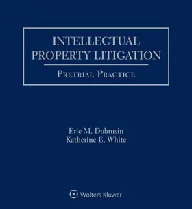 Dobrusin / White |  Intellectual Property Litigation: Pretrial Practice | Loseblattwerk |  Sack Fachmedien