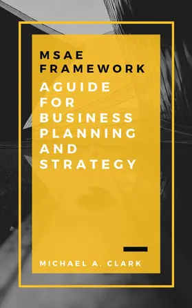 Clark |  MSAE Framework: A Guide for Business Planning and Strategy | eBook | Sack Fachmedien