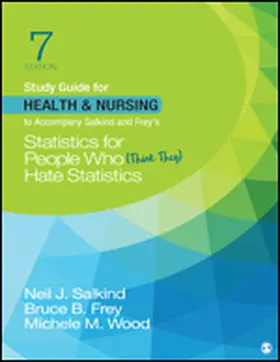 Salkind / Frey / Wood | Study Guide for Health & Nursing to Accompany Salkind & Frey's Statistics for People Who (Think They) Hate Statistics | Buch | 978-1-5443-9598-2 | www.sack.de