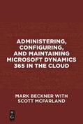 Beckner / McFarland |  Administering, Configuring, and Maintaining Microsoft Dynamics 365 in the Cloud | eBook | Sack Fachmedien
