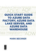 Beckner |  Quick Start Guide to Azure Data Factory, Azure Data Lake Server, and Azure Data Warehouse | eBook | Sack Fachmedien