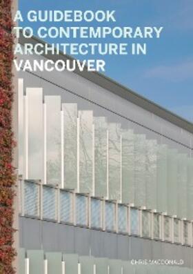Macdonald / Gillies | A Guidebook to Contemporary Architecture in Vancouver | E-Book | sack.de