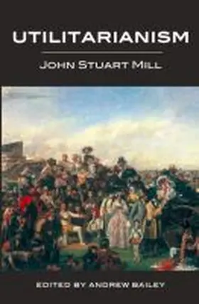 Stuart Mill / Bailey |  Utilitarianism - Ed. Bailey | Buch |  Sack Fachmedien