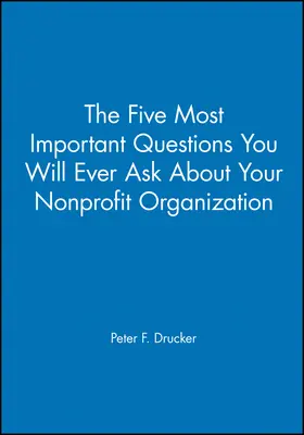 Drucker |  The Five Most Important Questions You Will Ever Ask about Your Nonprofit Organization | Buch |  Sack Fachmedien