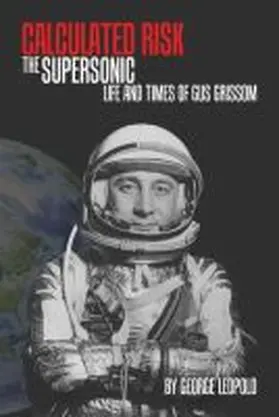 Leopold | Calculated Risk: The Supersonic Life and Times of Gus Grissom | Buch | 978-1-55753-745-4 | sack.de