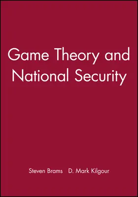 Brams / Kilgour |  Game Theory and National Security | Buch |  Sack Fachmedien