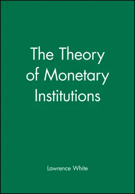 White |  The Theory of Monetary Institutions | Buch |  Sack Fachmedien