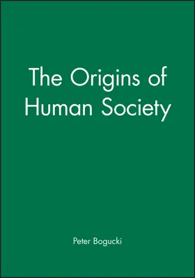 Bogucki |  The Origins of Human Society | Buch |  Sack Fachmedien