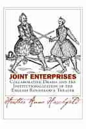 Hirschfeld |  Joint Enterprises: Collaborative Drama and the Institutionalization of the English Renaissance Theater | Buch |  Sack Fachmedien