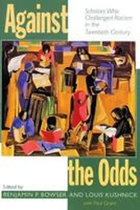 Grant / Bowser / Kushnick |  Against the Odds: Scholars Who Challenged Racism in the Twentieth Century | Buch |  Sack Fachmedien