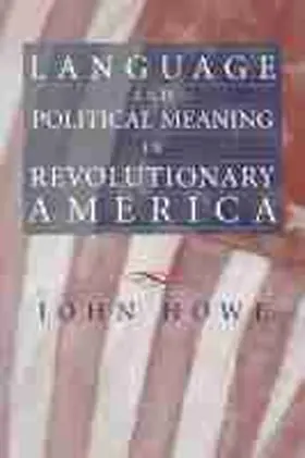 Howe |  Language and Political Meaning in Revolutionary America | Buch |  Sack Fachmedien